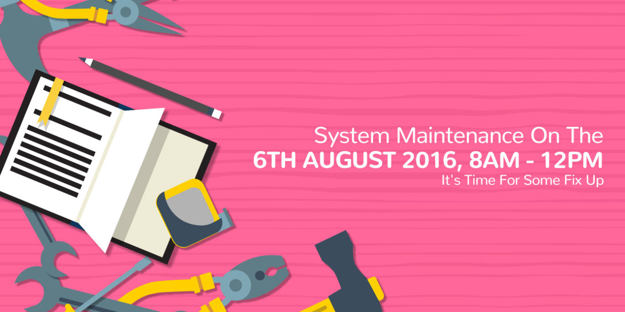 System Maintenance On 6th August 2016, 8AM To 12PM