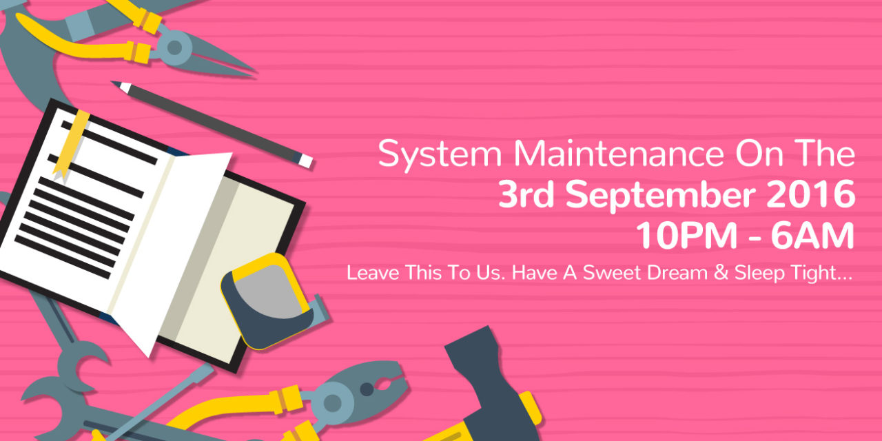 System Maintenance On 3rd September 2016, 10PM To 6AM