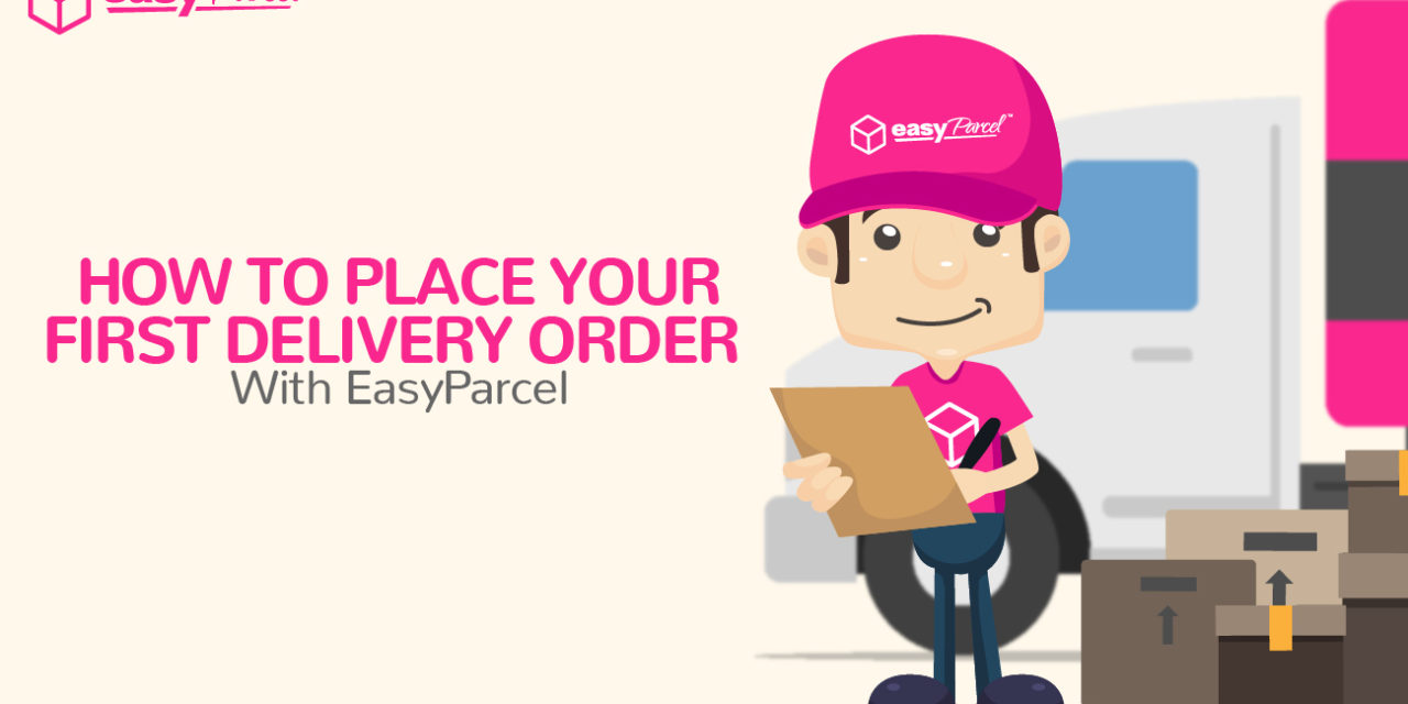 How To Place Your First EasyParcel Delivery Order?